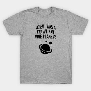 When I Was A Kid We Had Nine Planets T-Shirt